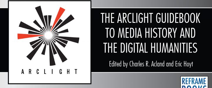 Book Launch: The Arclight Guidebook to Media History and the Digital Humanities!